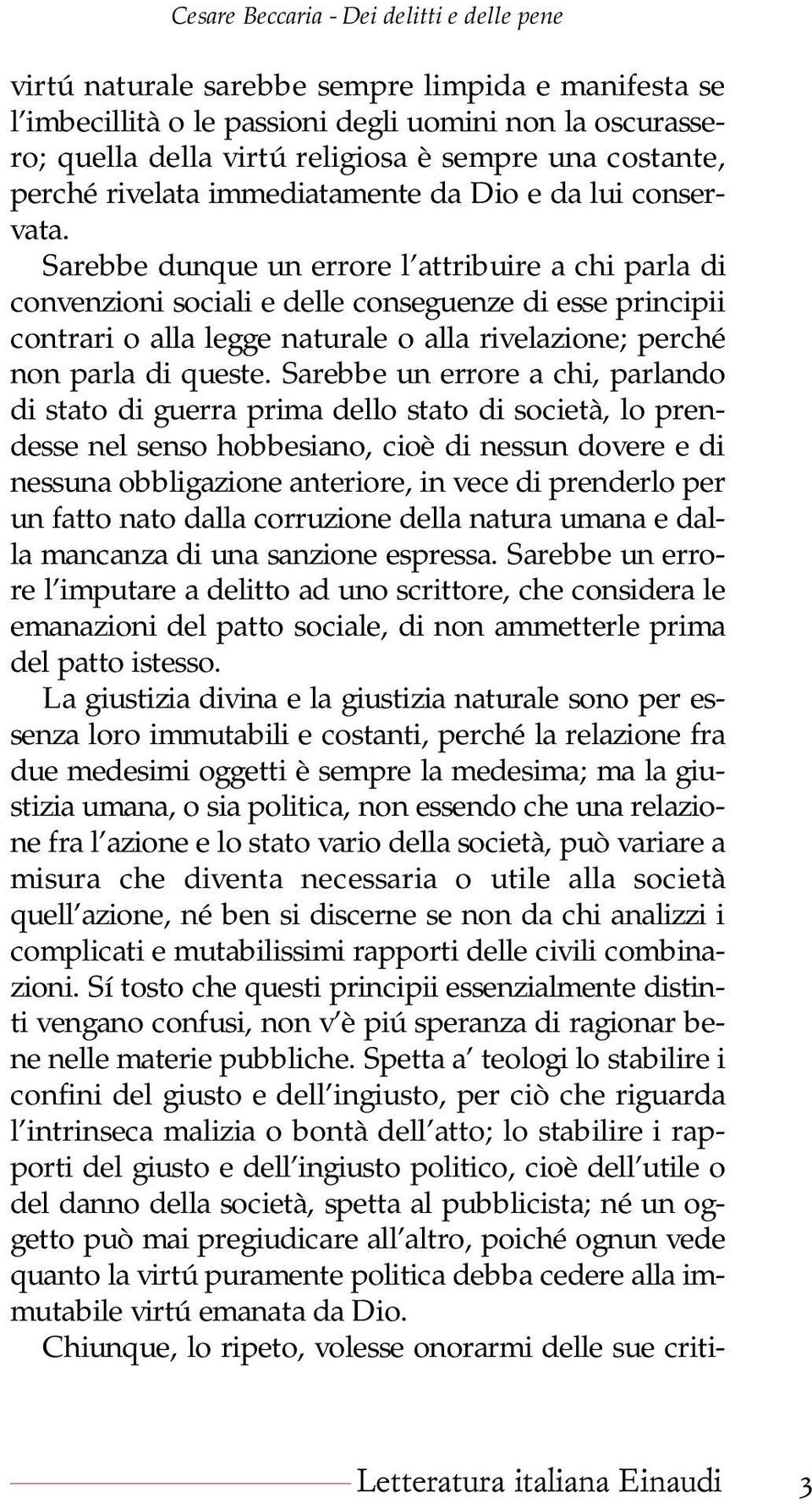 Sarebbe dunque un errore l attribuire a chi parla di convenzioni sociali e delle conseguenze di esse principii contrari o alla legge naturale o alla rivelazione; perché non parla di queste.