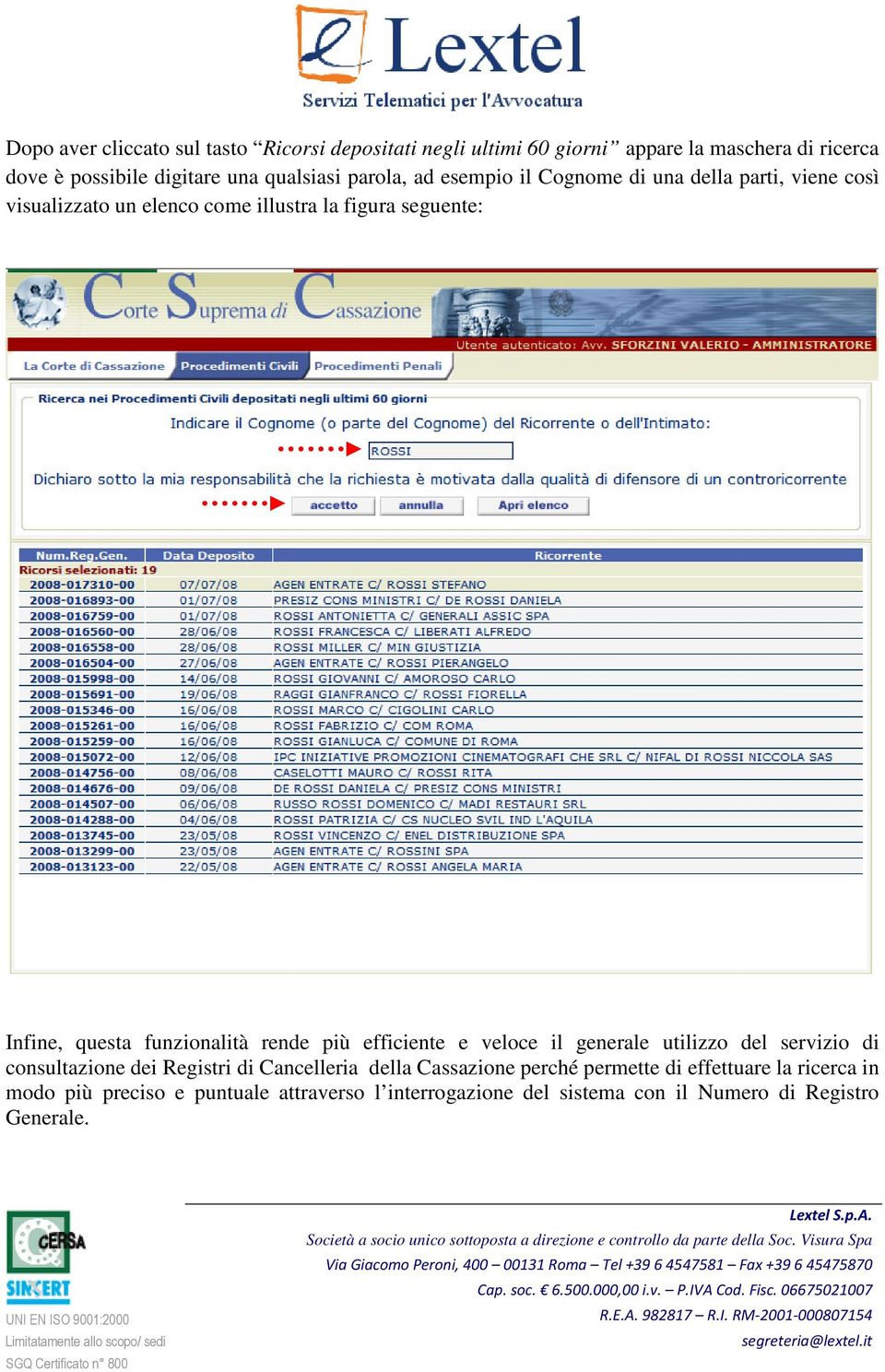 questa funzionalità rende più efficiente e veloce il generale utilizzo del servizio di consultazione dei Registri di Cancelleria della