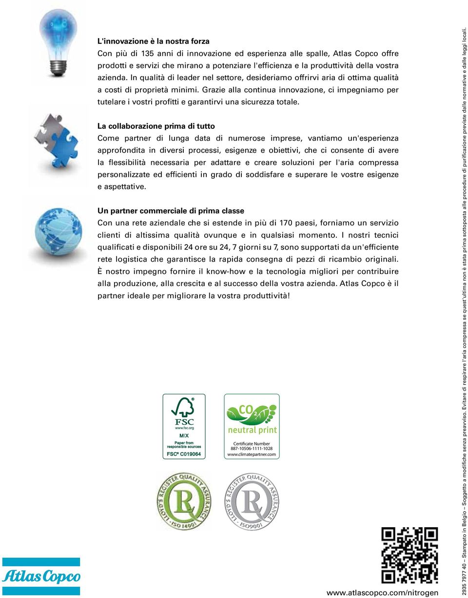 Grazie alla continua innovazione, ci impegniamo per tutelare i vostri profitti e garantirvi una sicurezza totale.