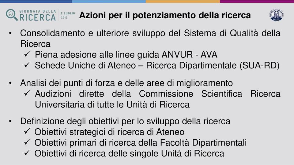 dirette della Commissione Scientifica Ricerca Universitaria di tutte le Unità di Ricerca Definizione degli obiettivi per lo sviluppo della