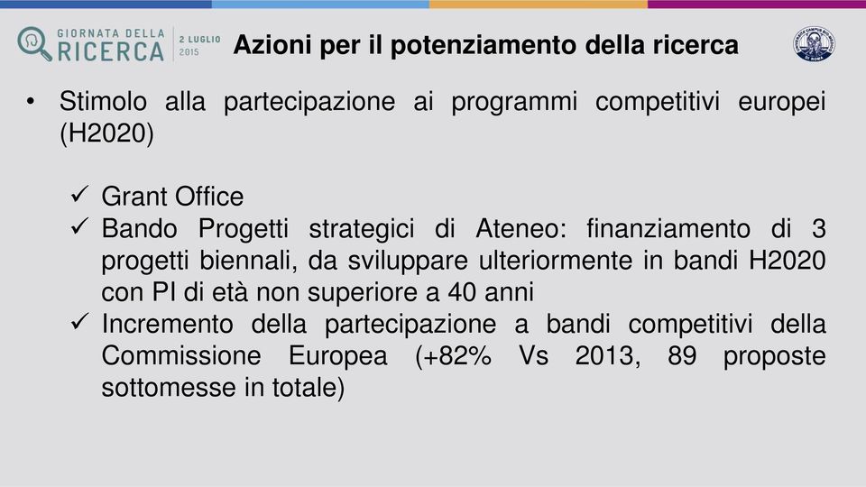 biennali, da sviluppare ulteriormente in bandi H2020 con PI di età non superiore a 40 anni Incremento