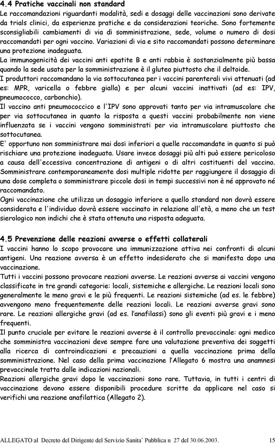 Variazioni di via e sito raccomandati possono determinare una protezione inadeguata.