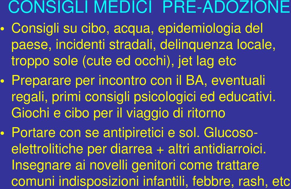 ed educativi. Giochi e cibo per il viaggio di ritorno Portare con se antipiretici e sol.