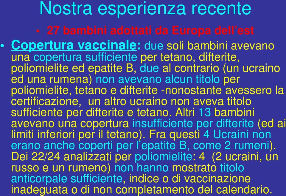 difterite e tetano. Altri 13 bambini avevano una copertura insufficiente per difterite (ed ai limiti inferiori per il tetano).