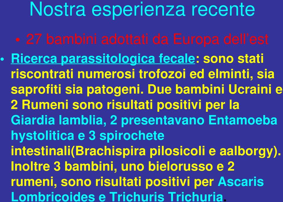 Due bambini Ucraini e 2 Rumeni sono risultati positivi per la Giardia lamblia, 2 presentavano Entamoeba hystolitica e