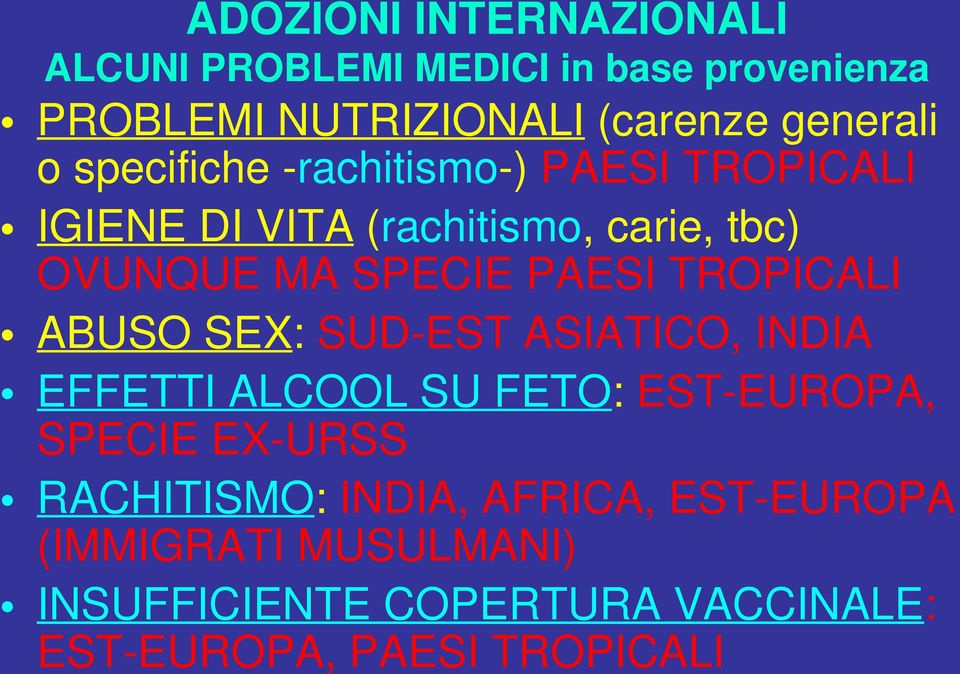 TROPICALI ABUSO SEX: SUD-EST ASIATICO, INDIA EFFETTI ALCOOL SU FETO: EST-EUROPA, SPECIE EX-URSS RACHITISMO: