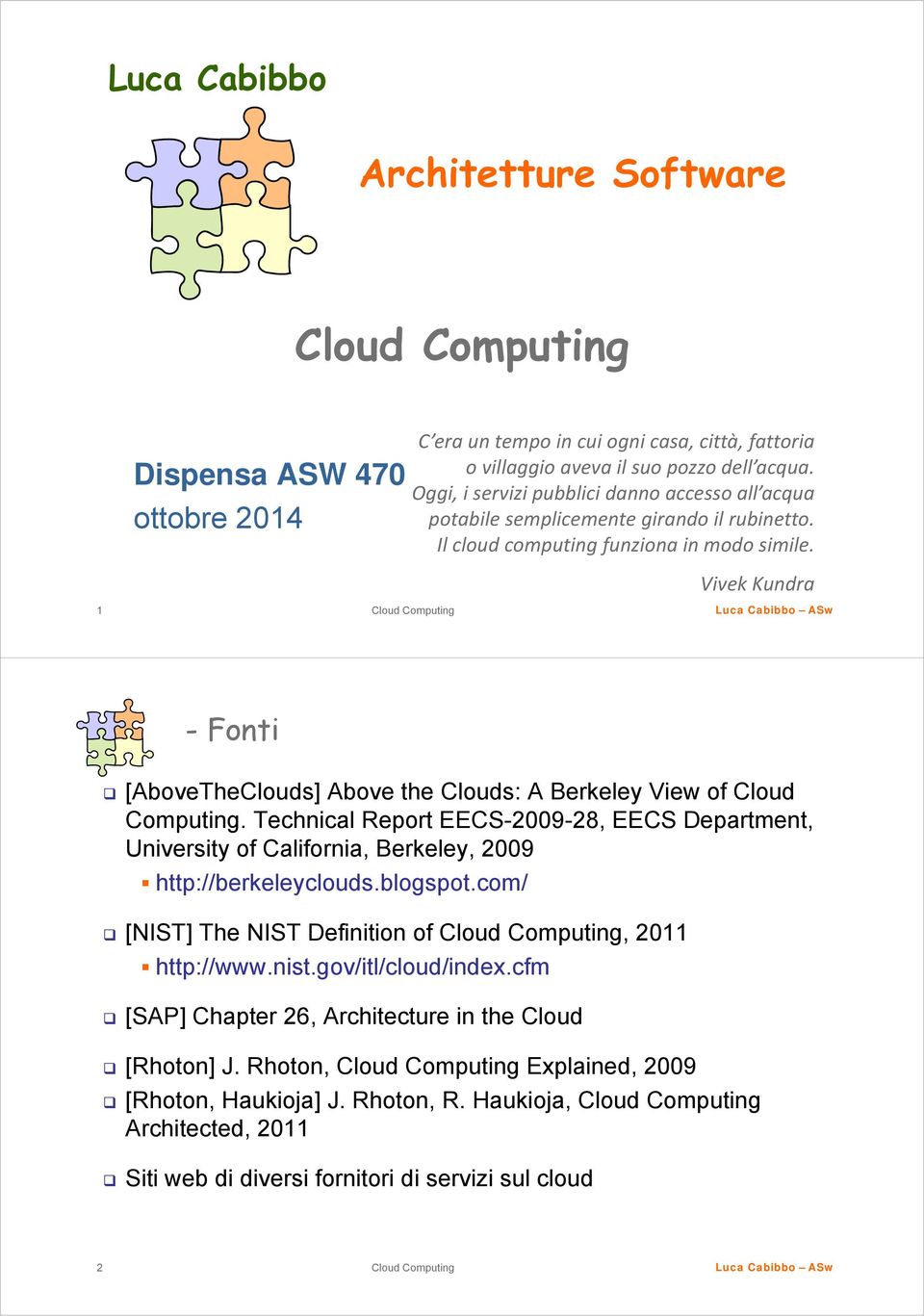 Vivek Kundra 1 -Fonti [AboveTheClouds] Above the Clouds: A Berkeley View of Cloud Computing.