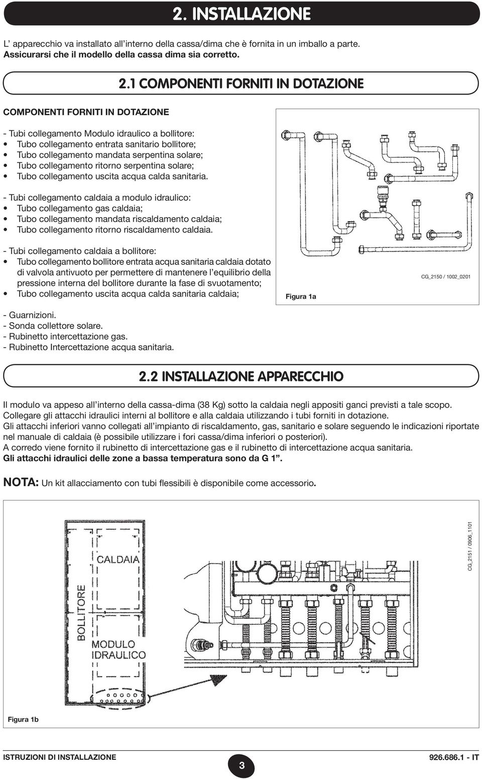 solare; Tubo collegamento ritorno serpentina solare; Tubo collegamento uscita acqua calda sanitaria.