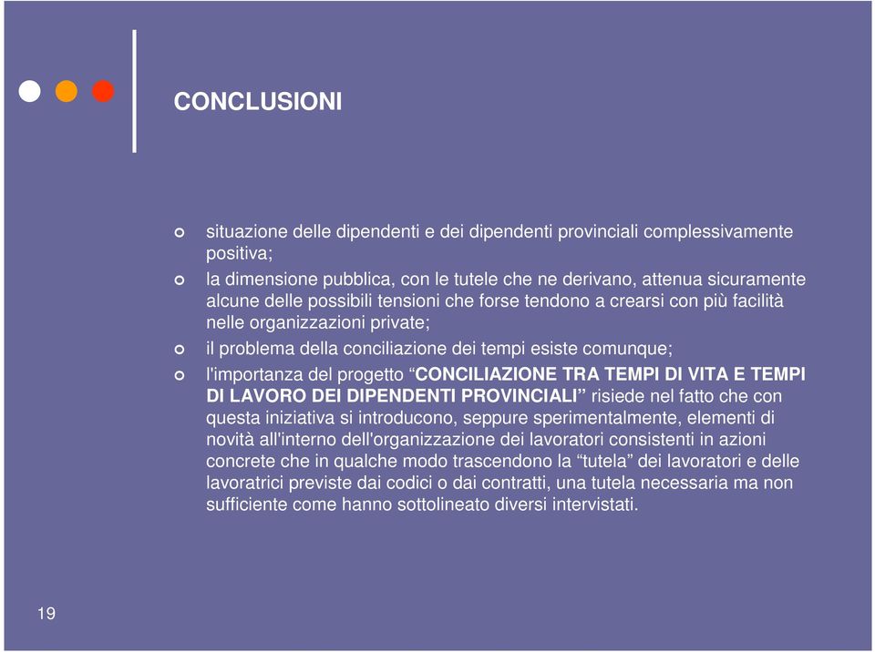 VITA E TEMPI DI LAVORO DEI DIPENDENTI PROVINCIALI risiede nel fatto che con questa iniziativa si introducono, seppure sperimentalmente, elementi di novità all'interno dell'organizzazione dei