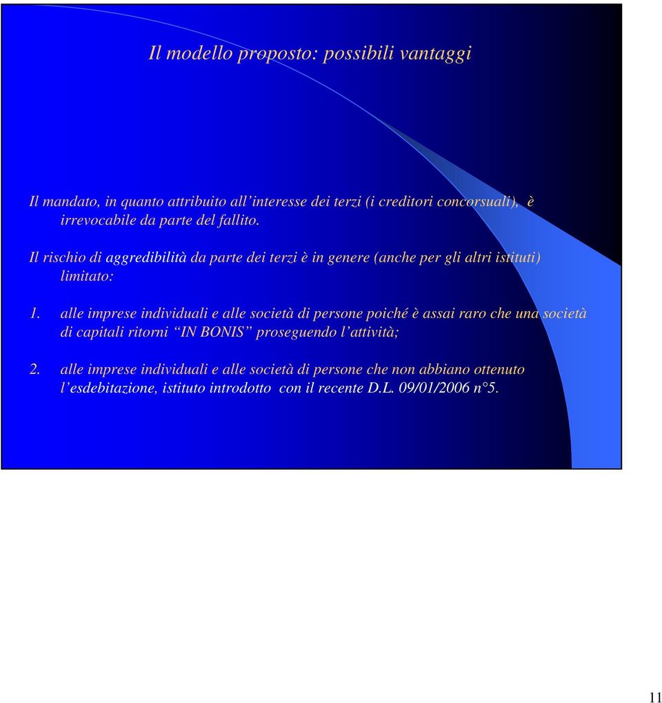 alle imprese individuali e alle società di persone poiché è assai raro che una società di capitali ritorni IN BONIS proseguendo l attività;