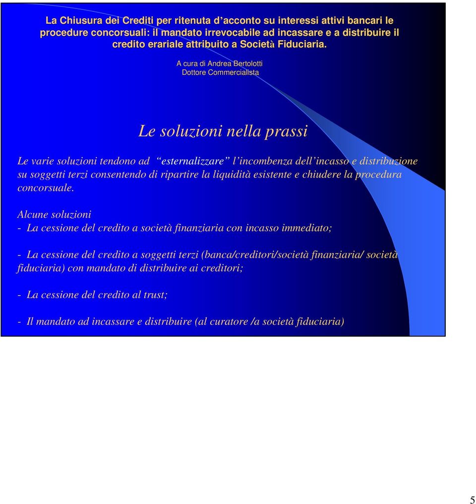 Alcune soluzioni - La cessione del credito a società finanziaria con incasso immediato; - La cessione del credito a soggetti terzi