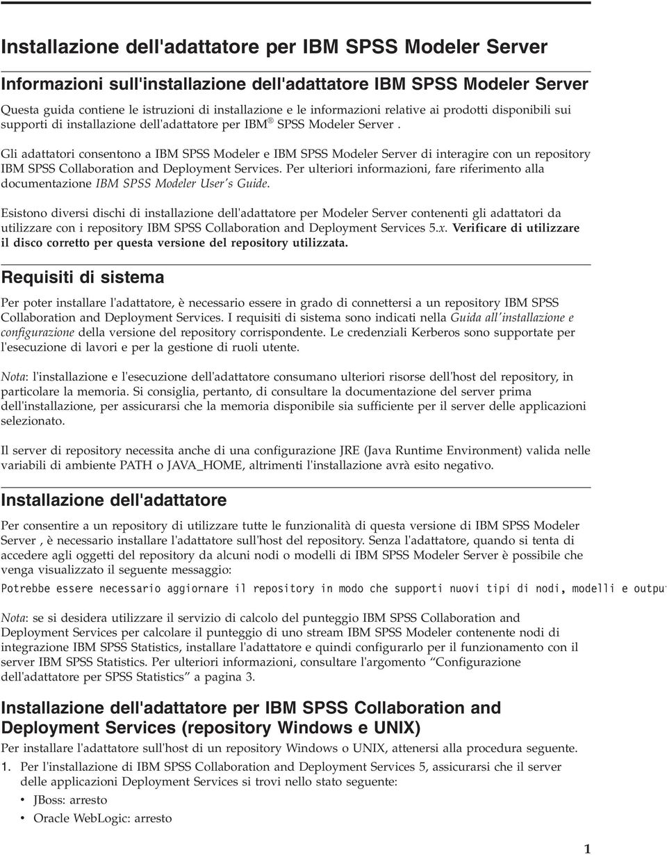 Gli adattatori consentono a IBM SPSS Modeler e IBM SPSS Modeler Server di interagire con un repository IBM SPSS Collaboration and Deployment Services.