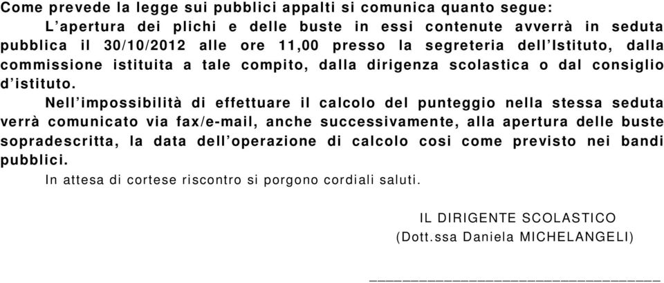 Nell impossibilità di effettuare il calcolo del punteggio nella stessa seduta verrà comunicato via fax/e-mail, anche successivamente, alla apertura delle buste