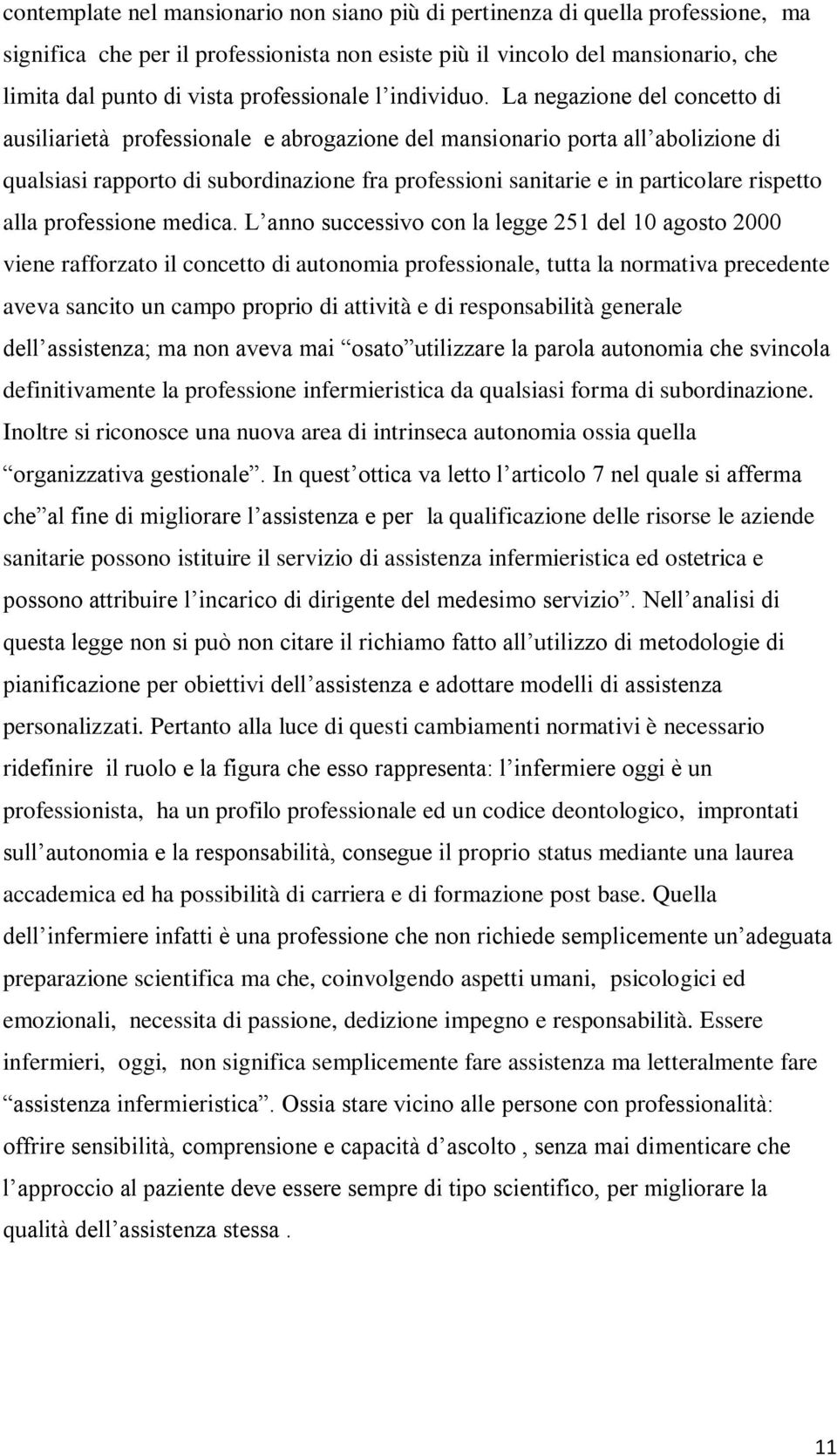 La negazione del concetto di ausiliarietà professionale e abrogazione del mansionario porta all abolizione di qualsiasi rapporto di subordinazione fra professioni sanitarie e in particolare rispetto