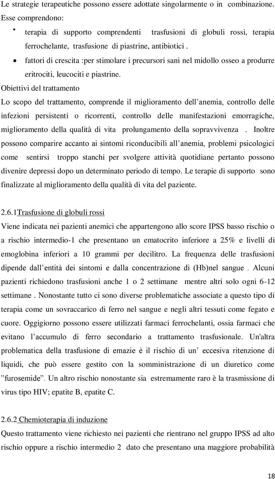 fattori di crescita :per stimolare i precursori sani nel midollo osseo a produrre eritrociti, leucociti e piastrine.