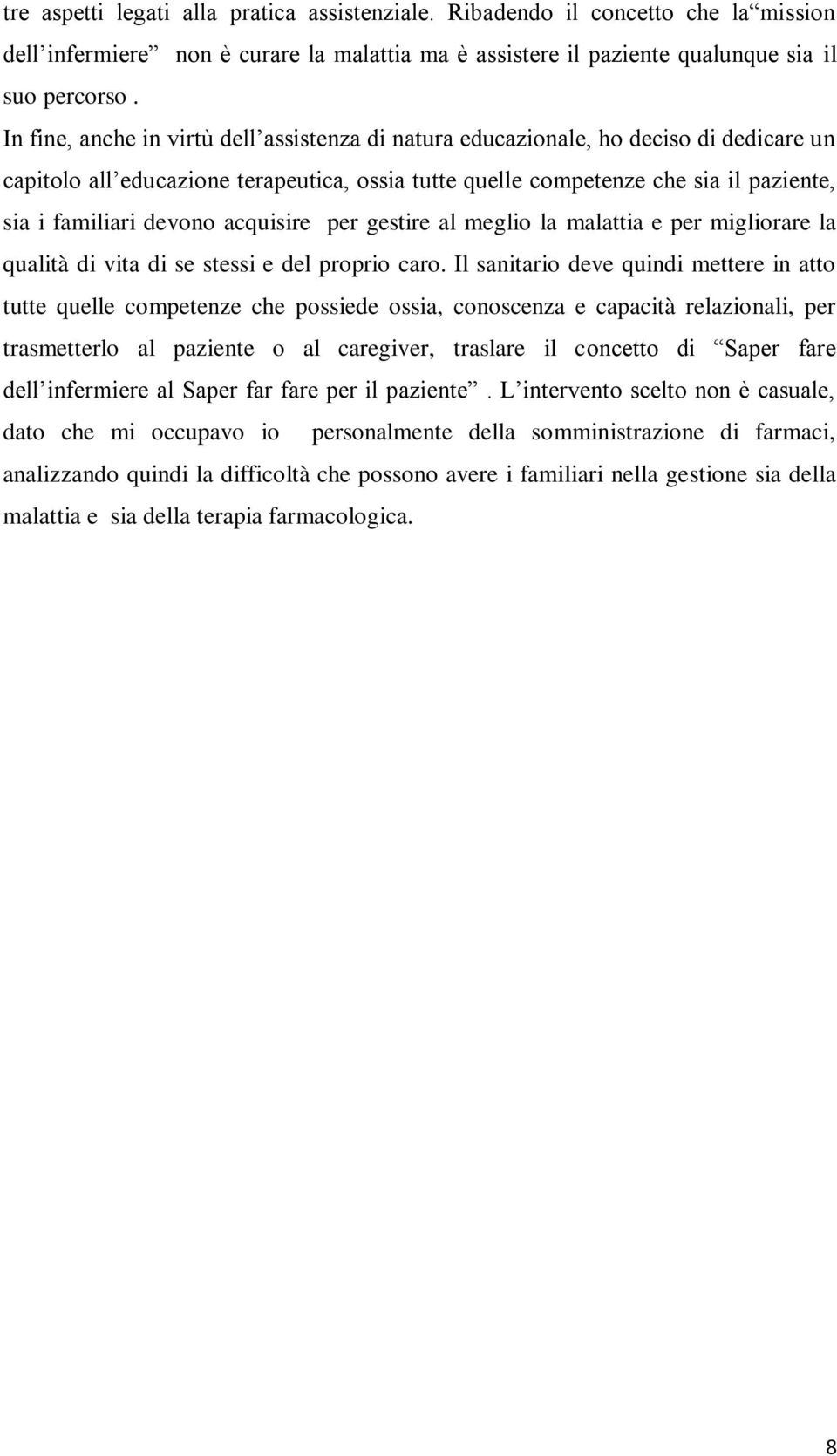 acquisire per gestire al meglio la malattia e per migliorare la qualità di vita di se stessi e del proprio caro.