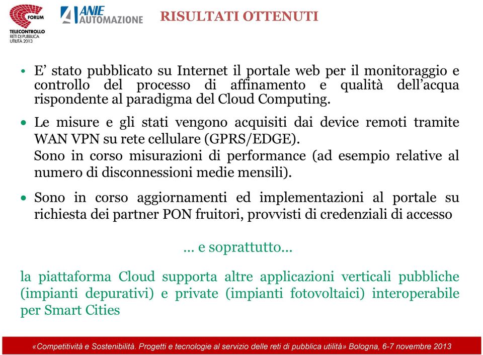 Sono in corso misurazioni di performance (ad esempio relative al numero di disconnessioni medie mensili).