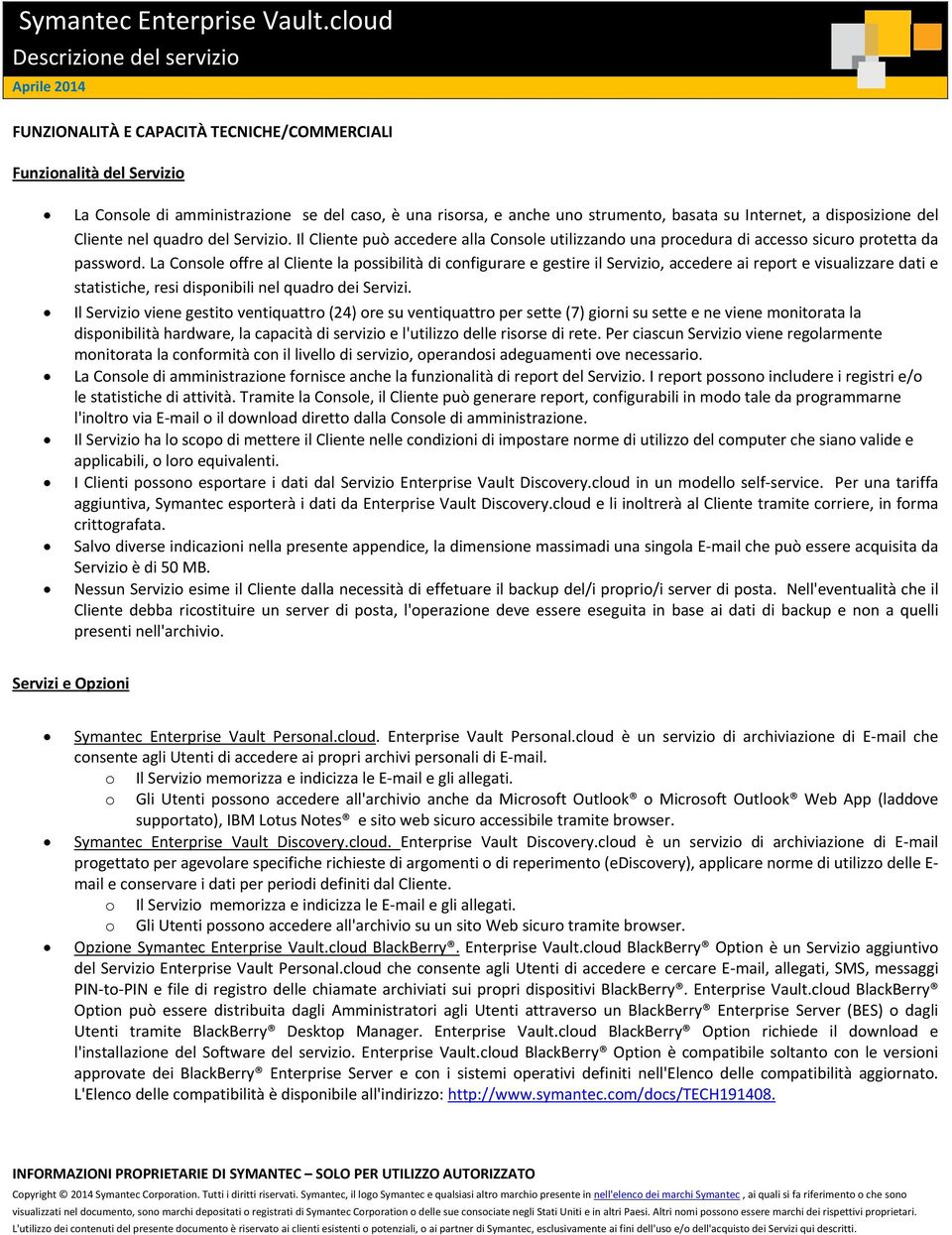 dispsizine del Cliente nel quadr del Servizi. Il Cliente può accedere alla Cnsle utilizzand una prcedura di access sicur prtetta da passwrd.