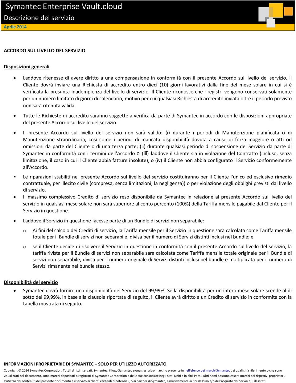 dvrà inviare una Richiesta di accredit entr dieci (10) girni lavrativi dalla fine del mese slare in cui si è verificata la presunta inadempienza del livell di servizi.