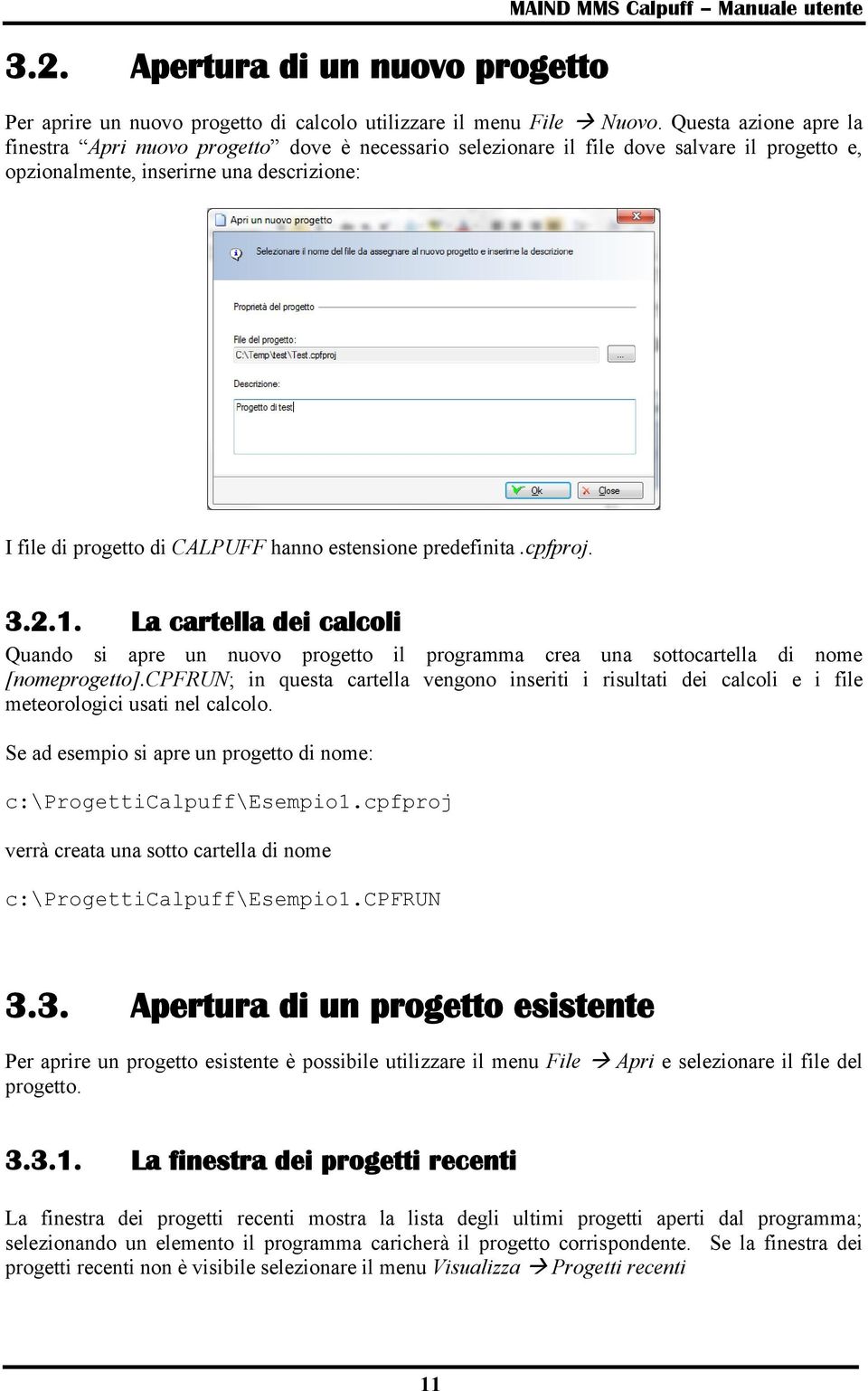 estensione predefinita.cpfproj. 3.2.1. La cartella dei calcoli Quando si apre un nuovo progetto il programma crea una sottocartella di nome [nomeprogetto].