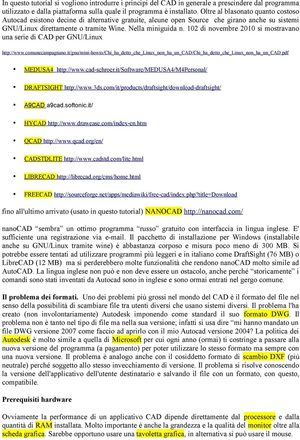 102 di novembre 2010 si mostravano una serie di CAD per GNU/Linux http://www.comunecampagnano.it/gnu/mini-howto/chi_ha_detto_che_linux_non_ha_un_cad/chi_ha_detto_che_linux_non_ha_un_cad.