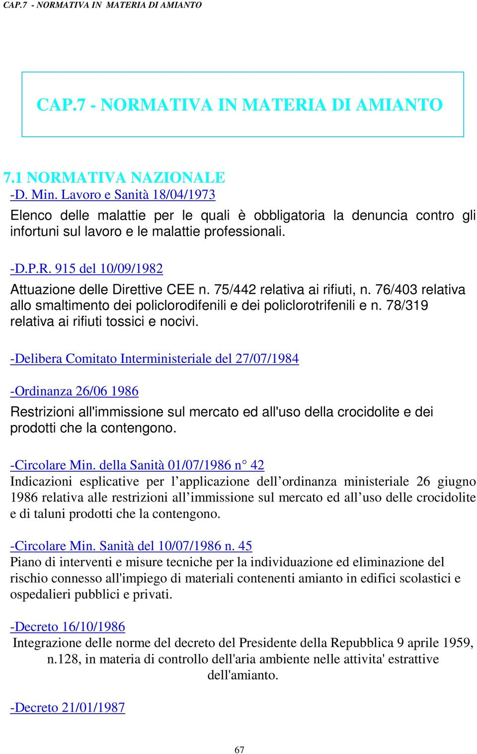 915 del 10/09/1982 Attuazione delle Direttive CEE n. 75/442 relativa ai rifiuti, n. 76/403 relativa allo smaltimento dei policlorodifenili e dei policlorotrifenili e n.