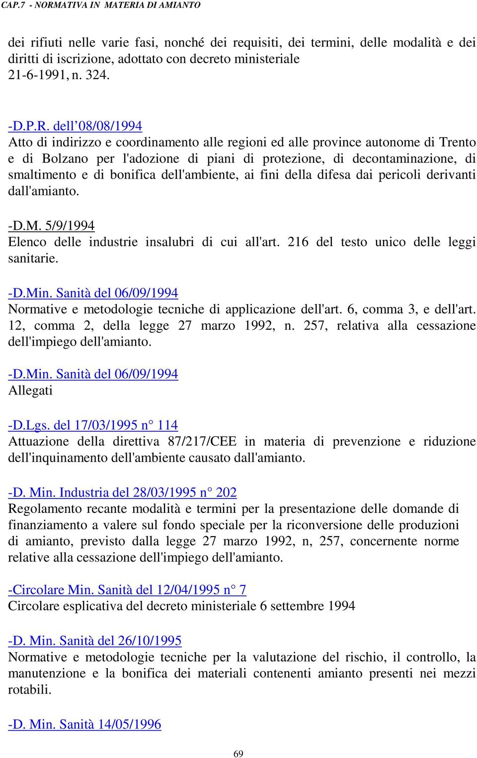 bonifica dell'ambiente, ai fini della difesa dai pericoli derivanti dall'amianto. -D.M. 5/9/1994 Elenco delle industrie insalubri di cui all'art. 216 del testo unico delle leggi sanitarie. -D.Min.