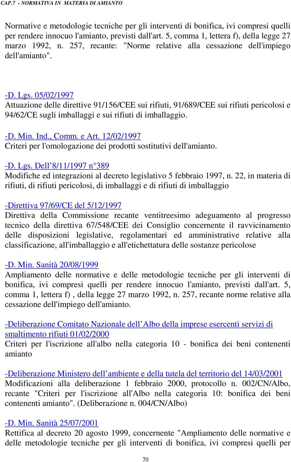 05/02/1997 Attuazione delle direttive 91/156/CEE sui rifiuti, 91/689/CEE sui rifiuti pericolosi e 94/62/CE sugli imballaggi e sui rifiuti di imballaggio. -D. Min. Ind., Comm. e Art.