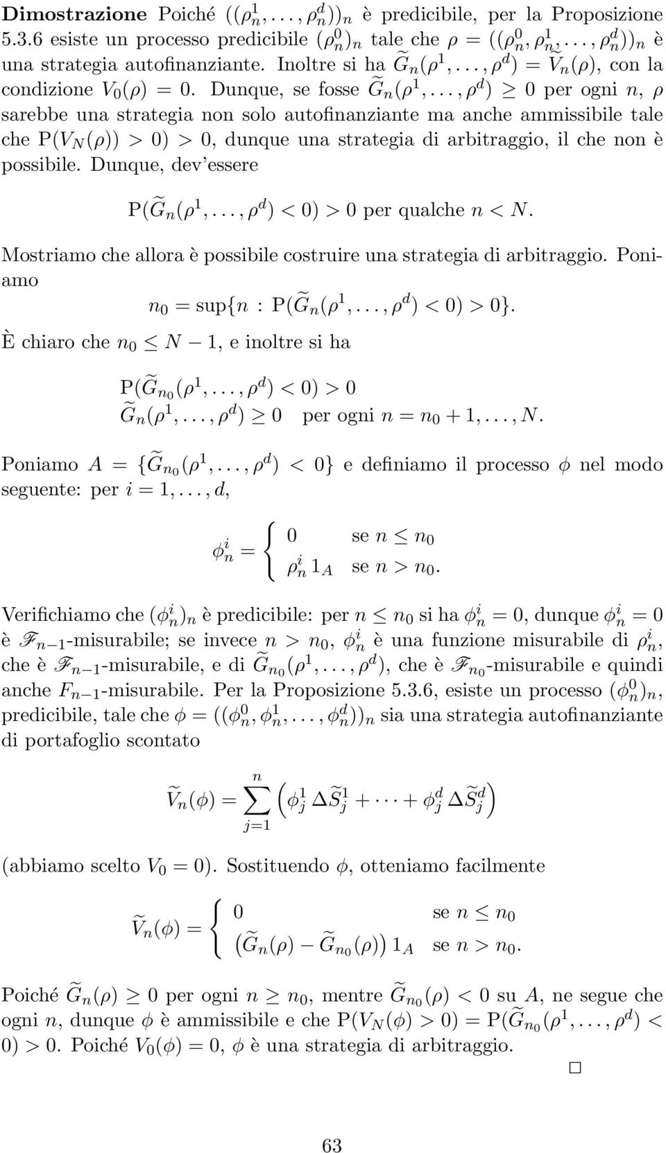 P(V N (ρ)) > 0) > 0, dunque una strategia di arbitraggio, il che non è possibile Dunque, dev essere P( G n (ρ 1,, ρ d ) < 0) > 0 per qualche n < N Mostriamo che allora è possibile costruire una