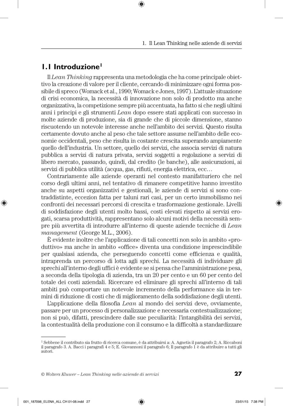 L attuale situazione di crisi economica, la necessità di innovazione non solo di prodotto ma anche organizzativa, la competizione sempre più accentuata, ha fatto si che negli ultimi anni i principi e