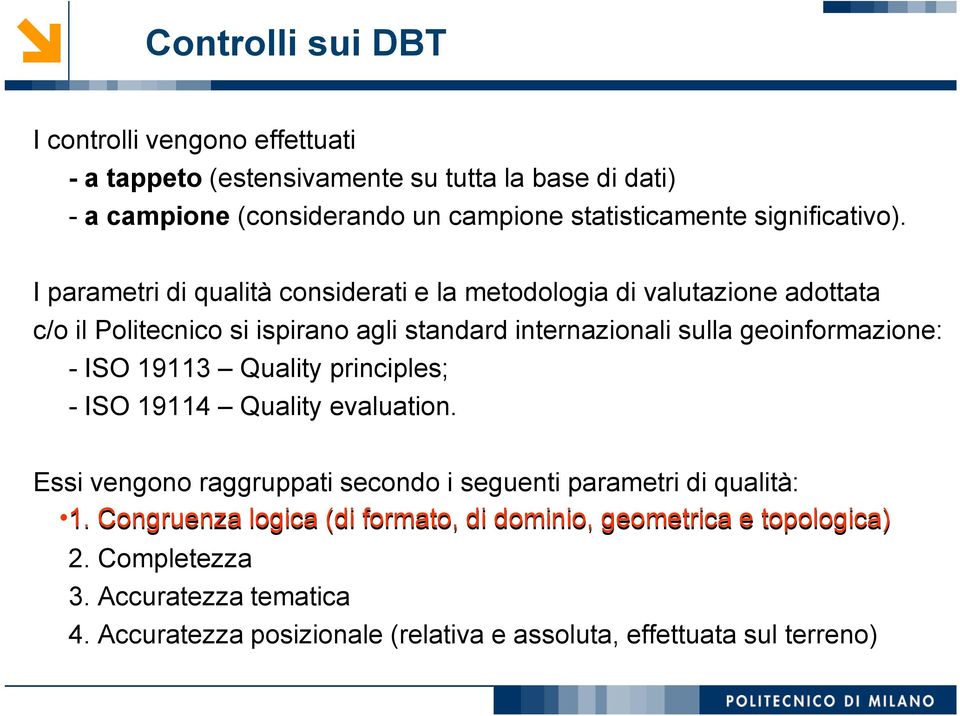 I parametri di qualità considerati e la metodologia di valutazione adottata c/o il Politecnico si ispirano agli standard internazionali sulla geoinformazione: -