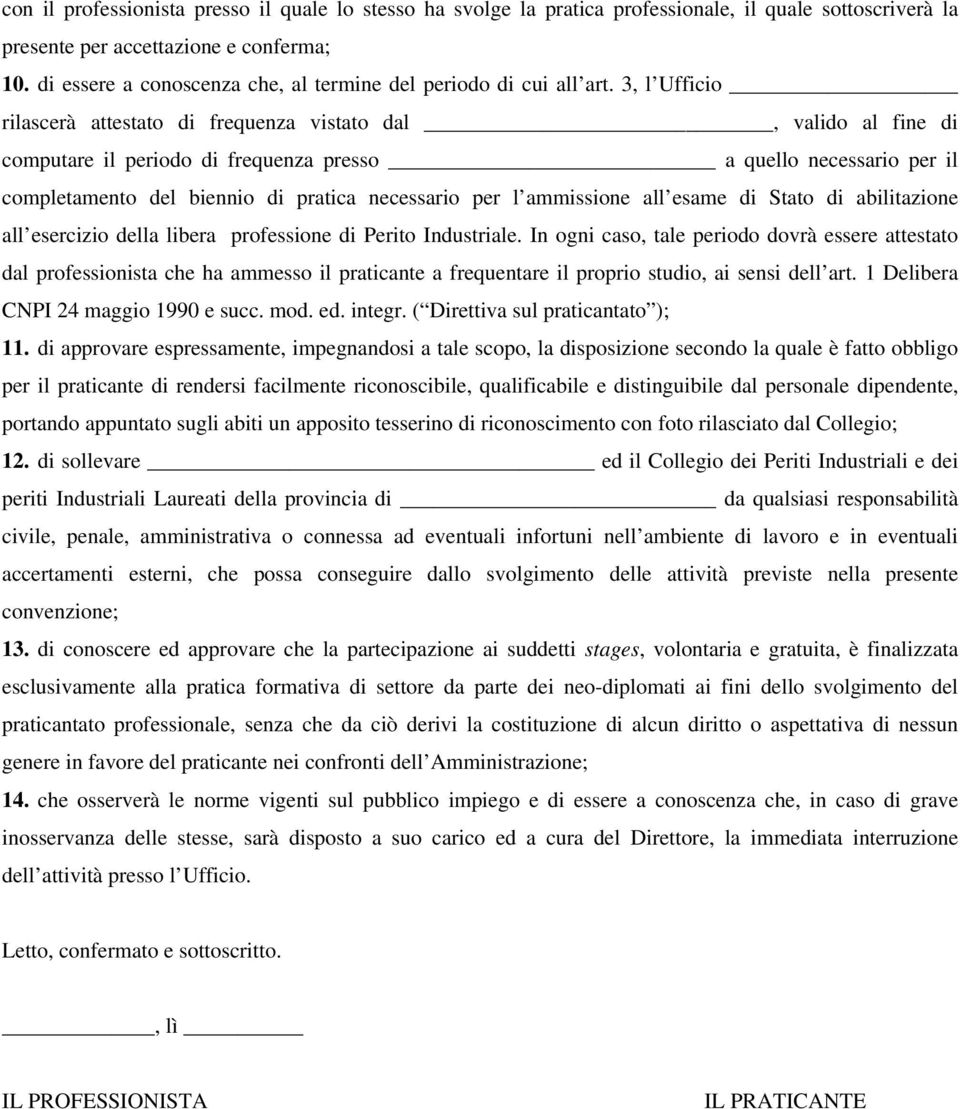 3, l Ufficio rilascerà attestato di frequenza vistato dal, valido al fine di computare il periodo di frequenza presso a quello necessario per il completamento del biennio di pratica necessario per l