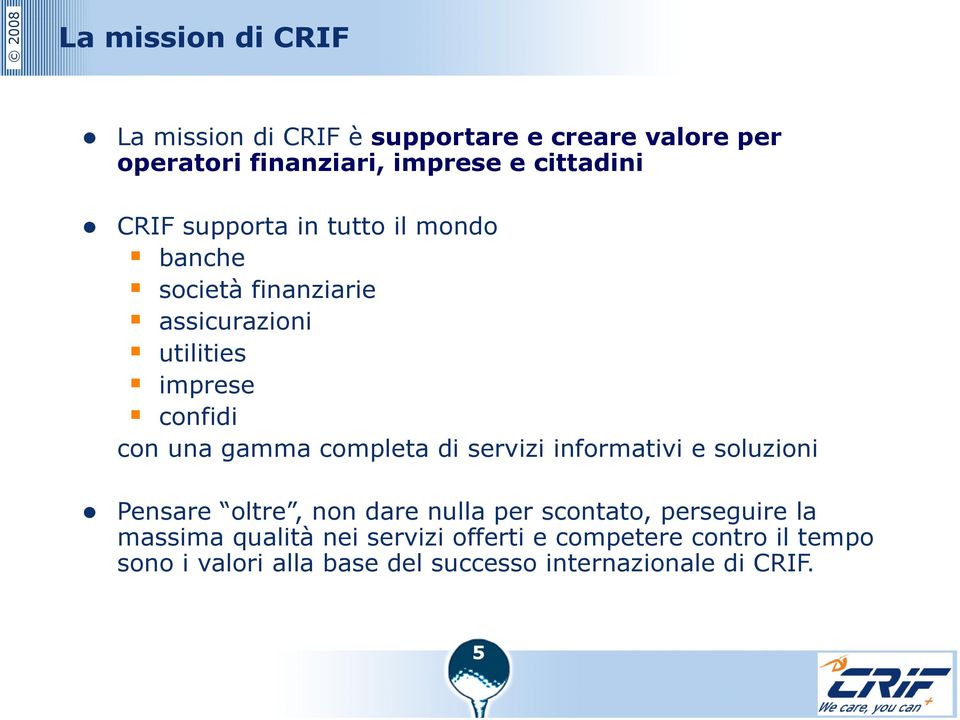 completa di servizi informativi e soluzioni Pensare oltre, non dare nulla per scontato, perseguire la massima