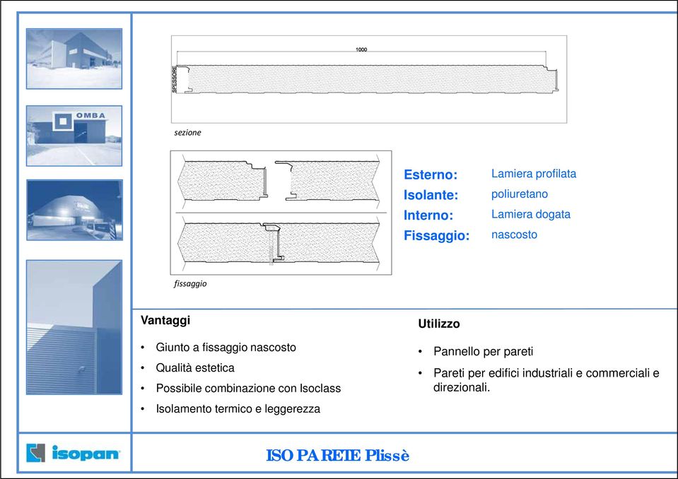 Possibile combinazione con Isoclass Isolamento termico e leggerezza Utilizzo