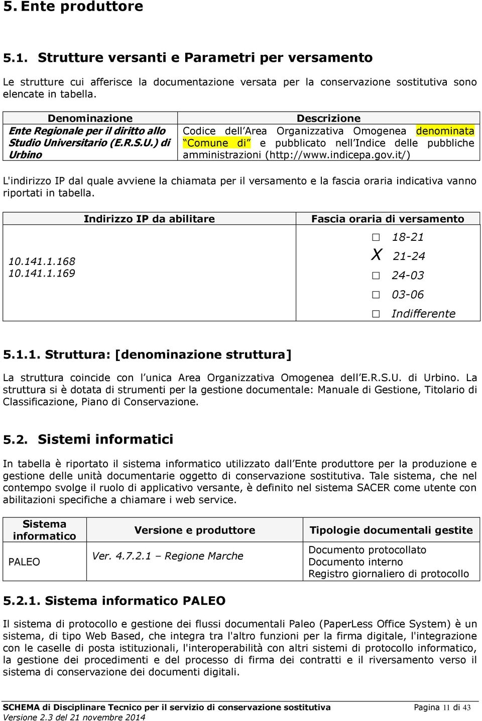 iversitario (E.R.S.U.) di Urbino Descrizione Codice dell Area Organizzativa Omogenea denominata Comune di e pubblicato nell Indice delle pubbliche amministrazioni (http://www.indicepa.gov.