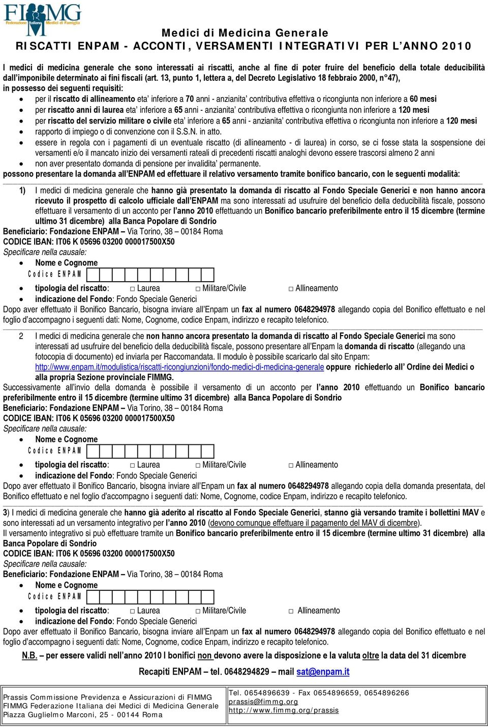 13, punto 1, lettera a, del Decreto Legislativo 18 febbraio 2000, n 47), in possesso dei seguenti requisiti: per il riscatto di allineamento eta inferiore a 70 anni - anzianita contributiva effettiva