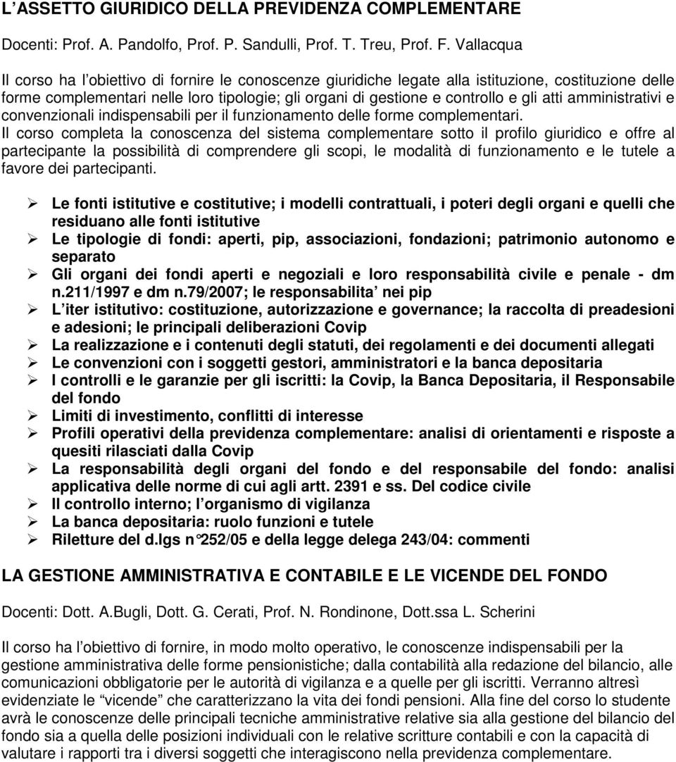 atti amministrativi e convenzionali indispensabili per il funzionamento delle forme complementari.