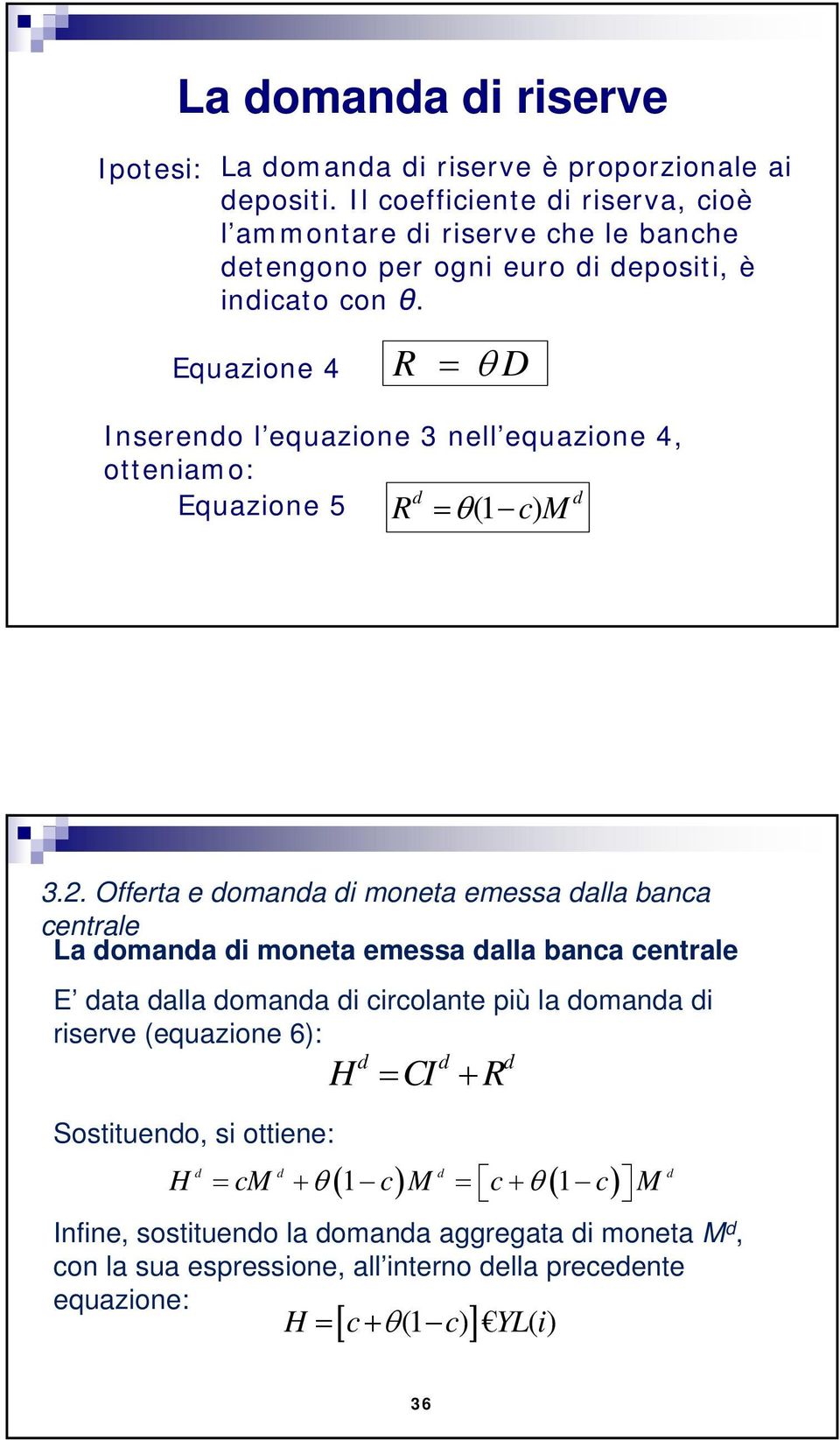 Equazione 4 R = θ D Inserendo l equazione 3 nell equazione 4, otteniamo: d d Equazione 5 R =θ( 1 c) M 3.2.