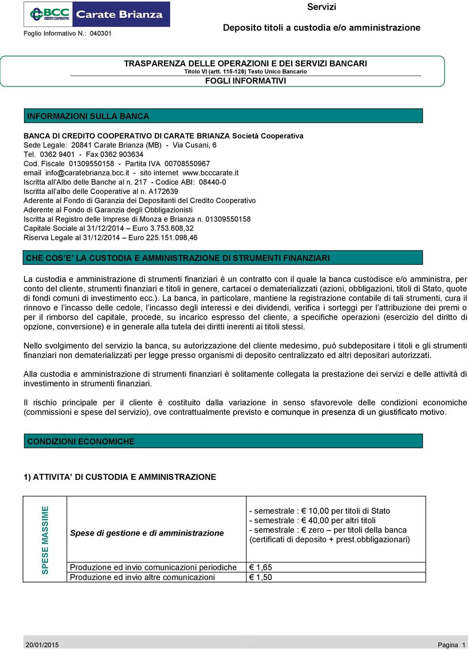 217 - Codice ABI: 08440-0 Iscritta all albo delle Cooperative al n.