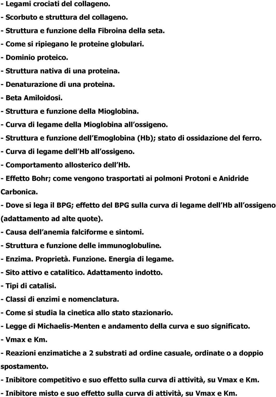 - Struttura e funzione dell Emoglobina (Hb); stato di ossidazione del ferro. - Curva di legame dell Hb all ossigeno. - Comportamento allosterico dell Hb.