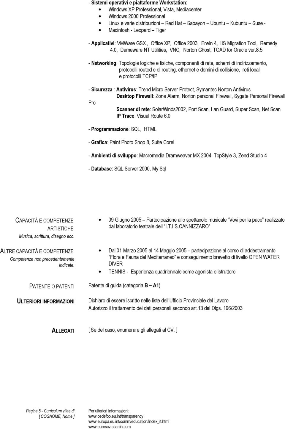 5 - Networking: Topologie logiche e fisiche, componenti di rete, schemi di indirizzamento, protocolli routed e di routing, ethernet e domini di collisione, reti locali e protocolli TCP/IP - Sicurezza