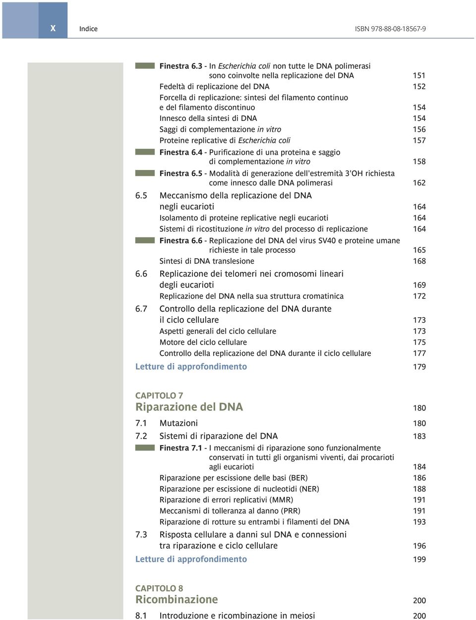 filamento discontinuo 154 Innesco della sintesi di DNA 154 Saggi di complementazione in vitro 156 Proteine replicative di Escherichia coli 157 Finestra 6.