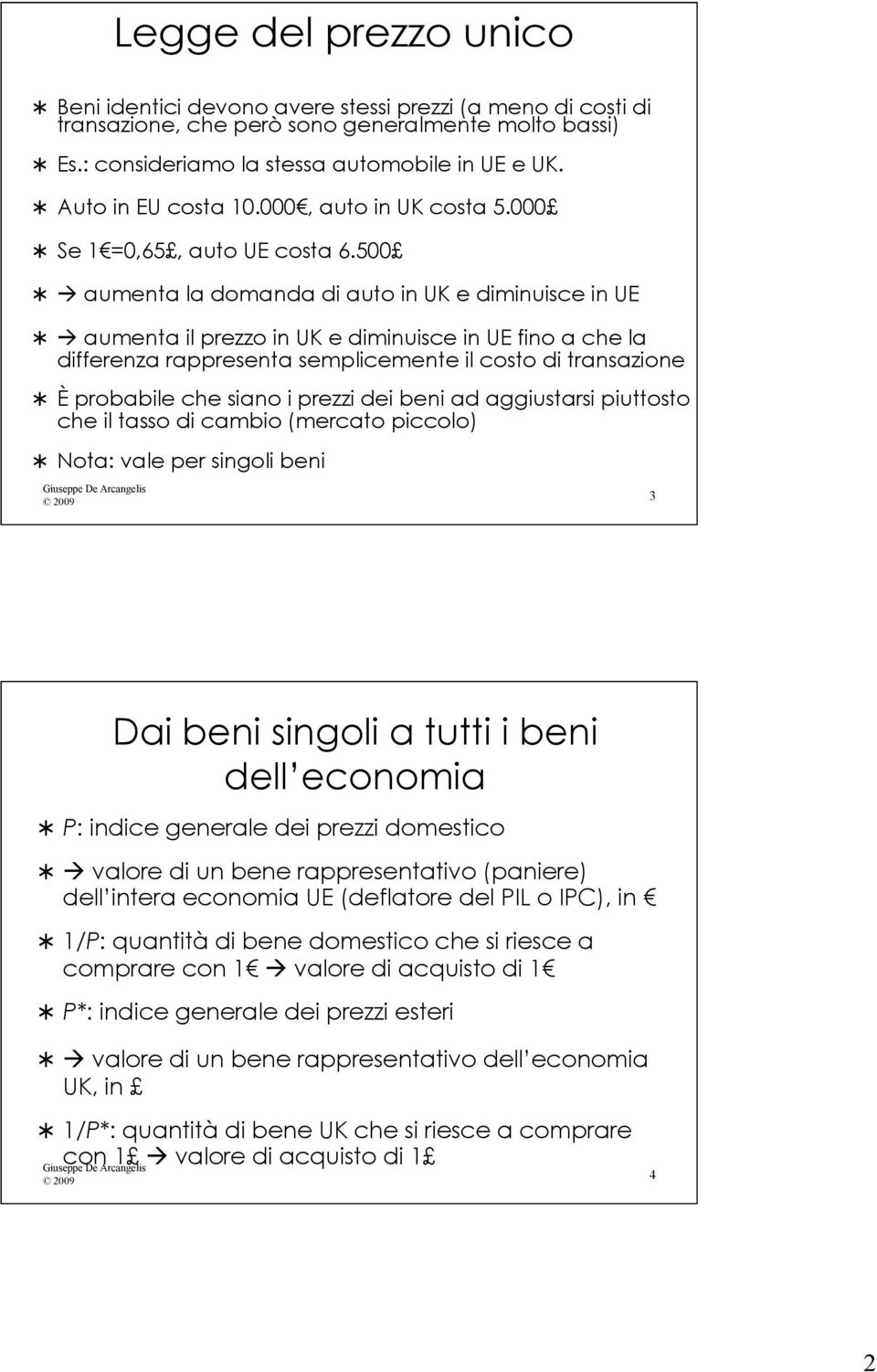 500 ument l domnd di uto in UK e diminuisce in UE ument il prezzo in UK e diminuisce in UE fino che l differenz rppresent semplicemente il costo di trnszione È probbile che sino i prezzi dei beni d