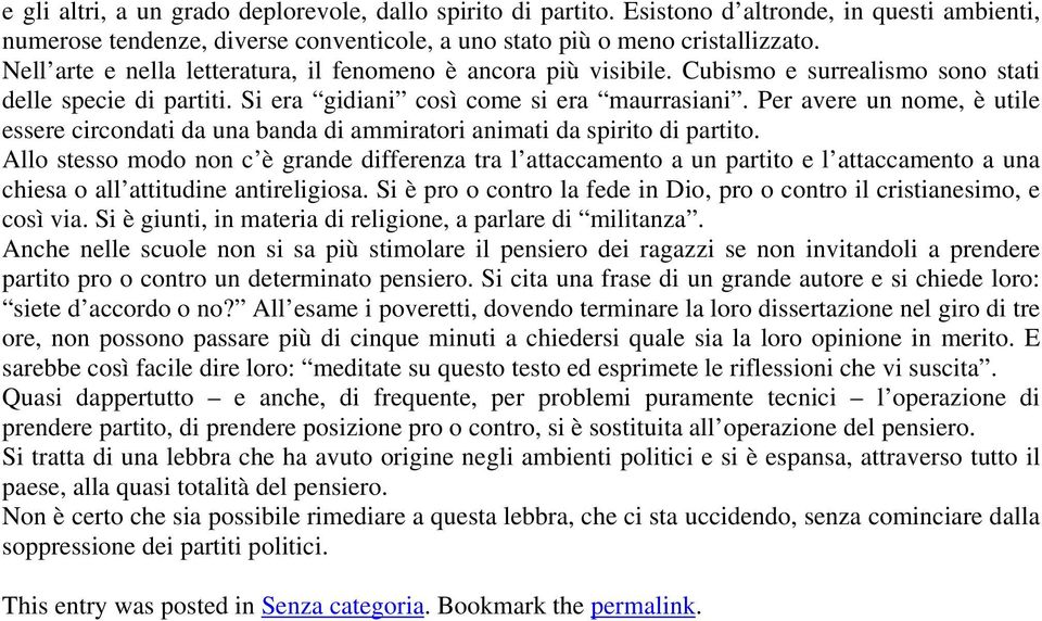 Per avere un nome, è utile essere circondati da una banda di ammiratori animati da spirito di partito.