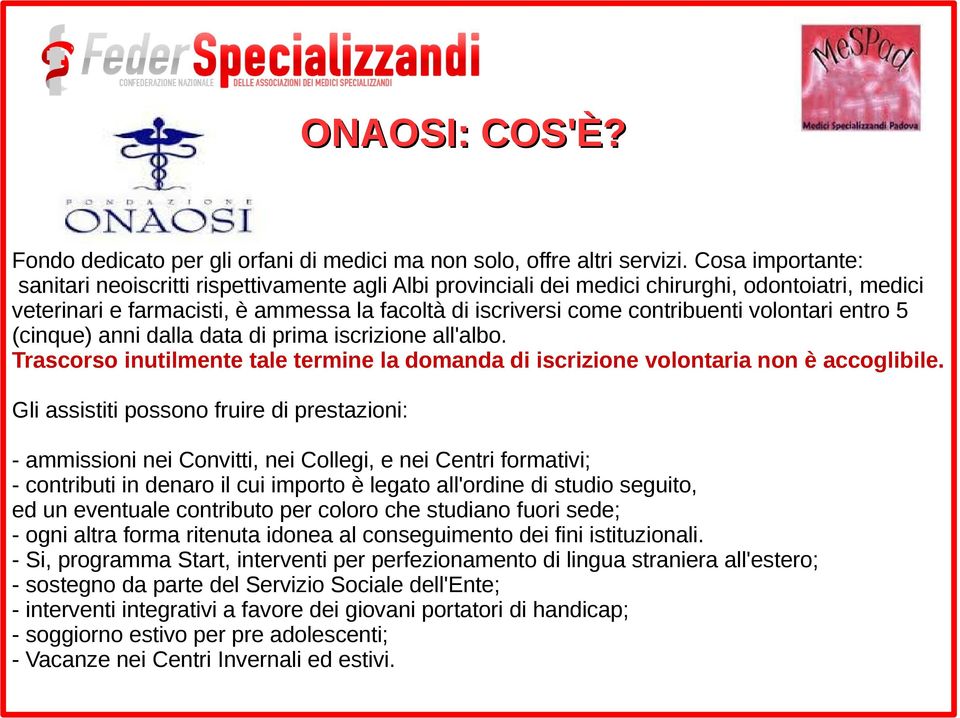 volontari entro 5 (cinque) anni dalla data di prima iscrizione all'albo. Trascorso inutilmente tale termine la domanda di iscrizione volontaria non è accoglibile.