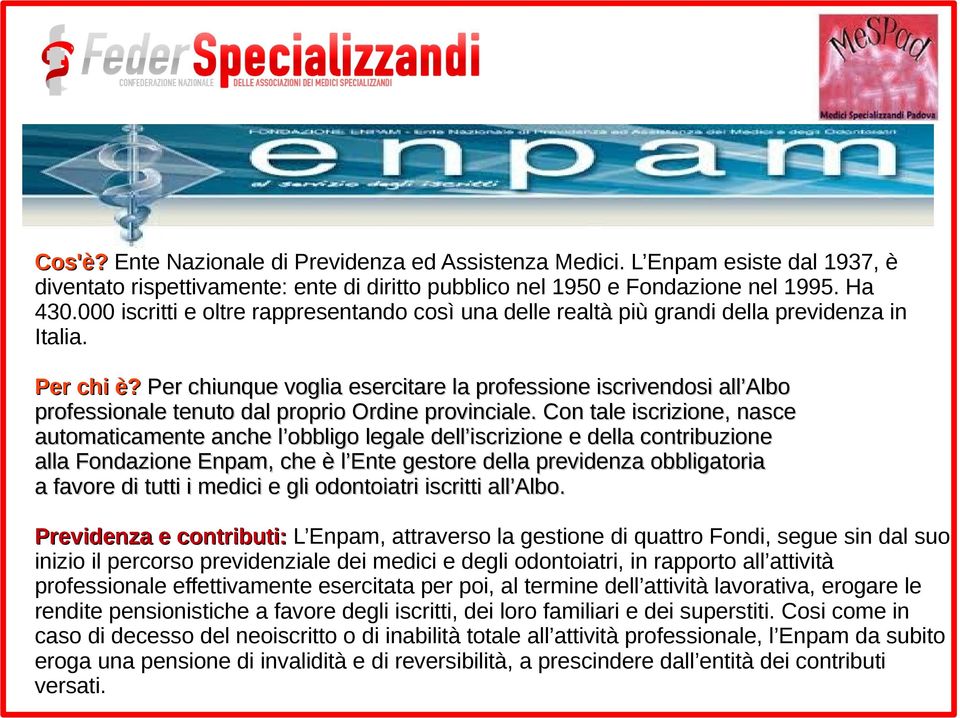 Per chiunque voglia esercitare la professione iscrivendosi all Albo professionale tenuto dal proprio Ordine provinciale.