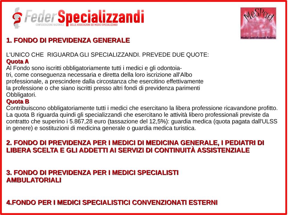 dalla circostanza che esercitino effettivamente la professione o che siano iscritti presso altri fondi di previdenza parimenti Obbligatori.