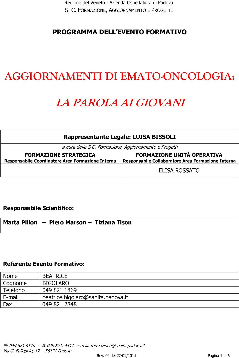 Formazione, Aggiornamento e Progetti FORMAZIONE UNITÀ OPERATIVA Responsabile Collaboratore Area Formazione Interna ELISA ROSSATO Responsabile