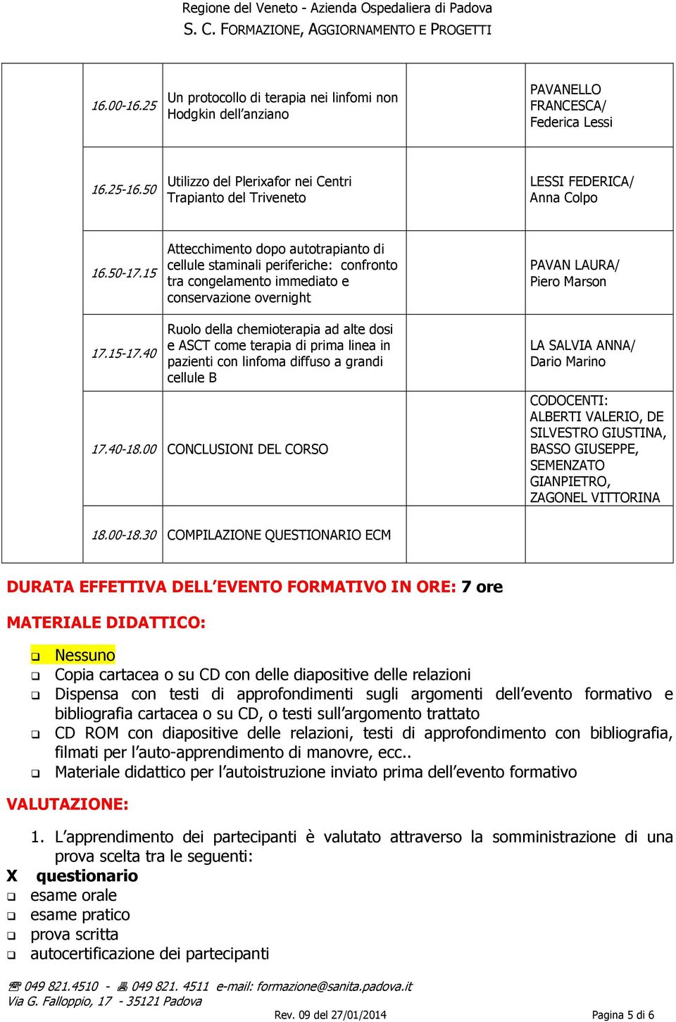 40 Attecchimento dopo autotrapianto di cellule staminali periferiche: confronto tra congelamento immediato e conservazione overnight Ruolo della chemioterapia ad alte dosi e ASCT come terapia di