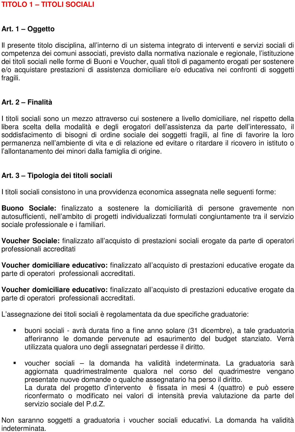 istituzione dei titoli sociali nelle forme di Buoni e Voucher, quali titoli di pagamento erogati per sostenere e/o acquistare prestazioni di assistenza domiciliare e/o educativa nei confronti di